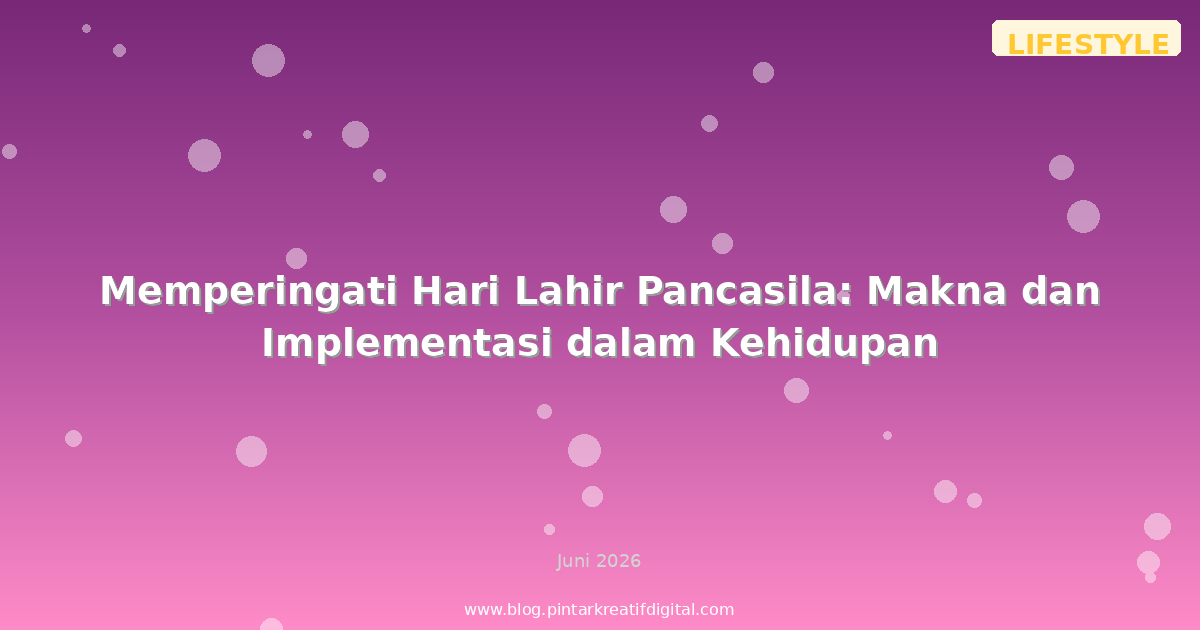 Memperingati Hari Lahir Pancasila: Makna dan Implementasi dalam Kehidupan