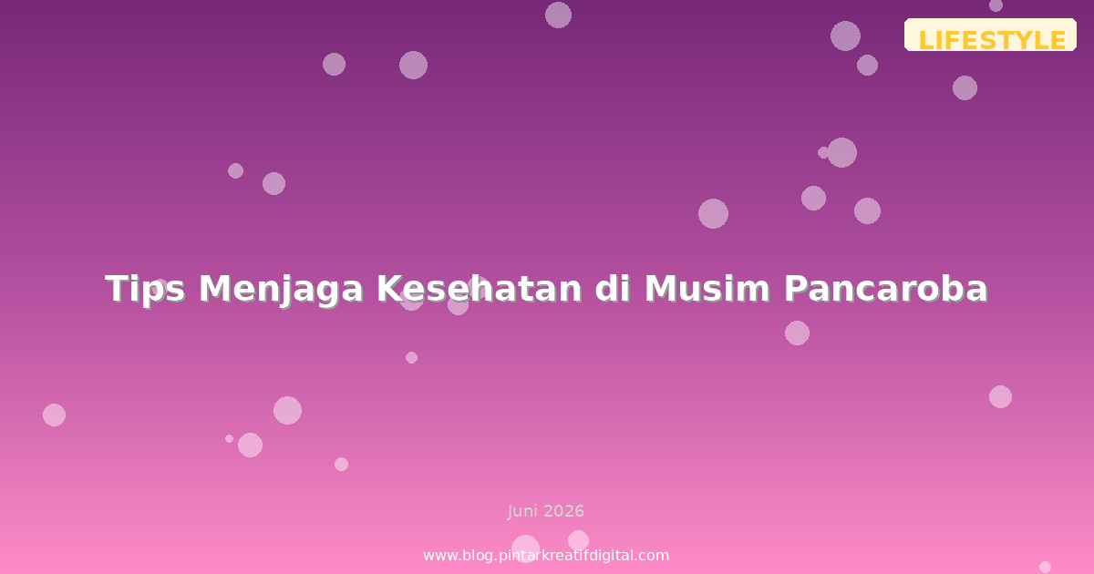 Tips Menjaga Kesehatan di Musim Pancaroba