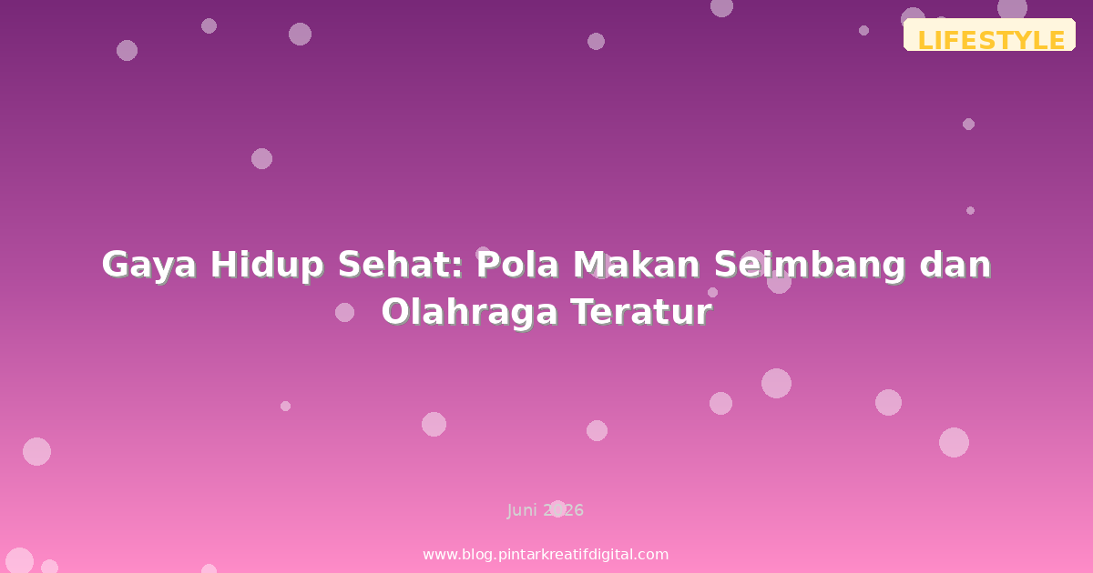 Gaya Hidup Sehat: Pola Makan Seimbang dan Olahraga Teratur