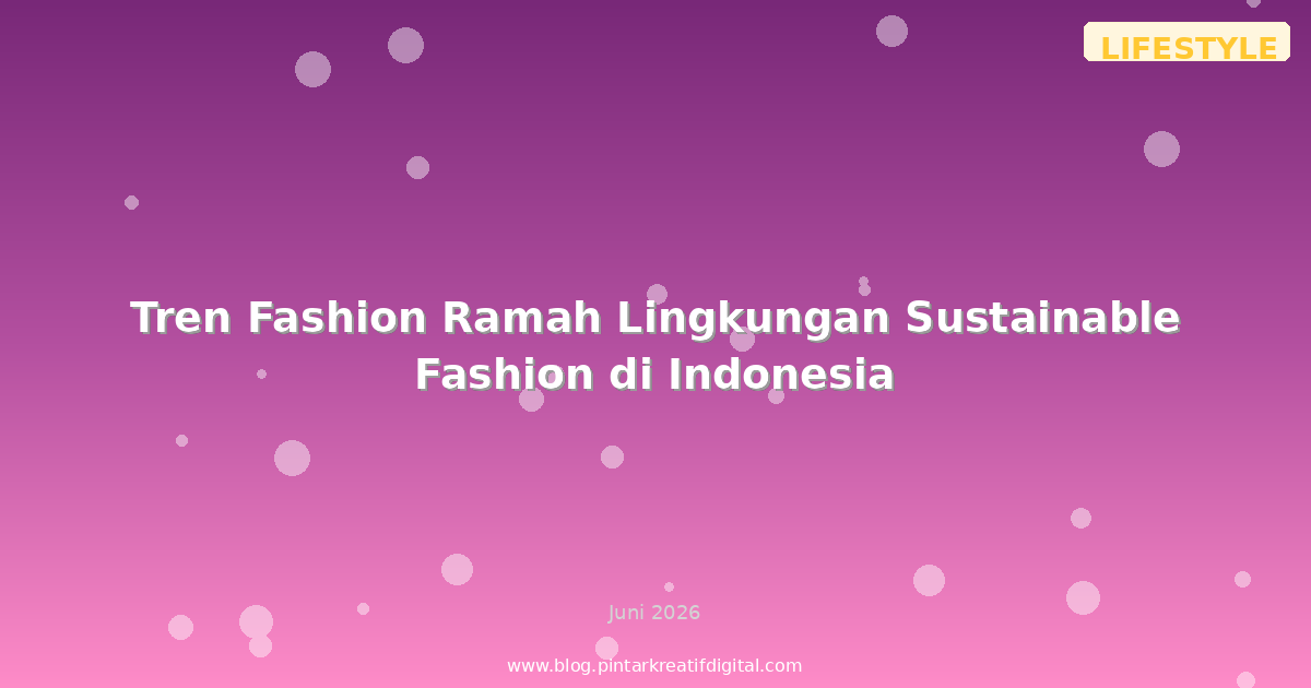 Tren Fashion Ramah Lingkungan Sustainable Fashion di Indonesia