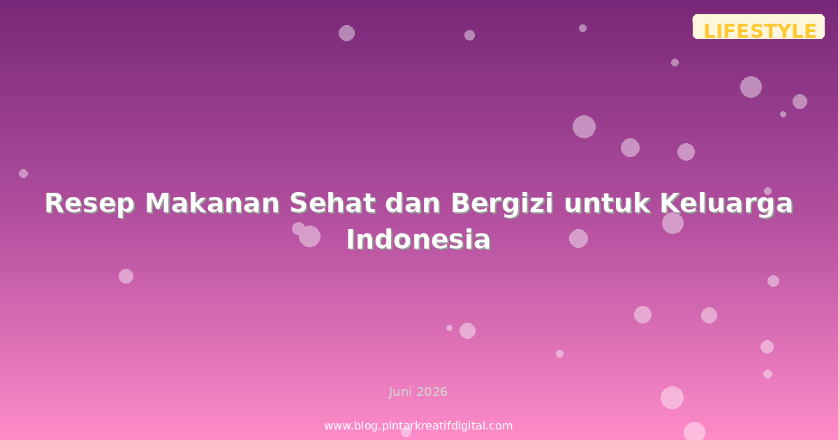 Resep Makanan Sehat dan Bergizi untuk Keluarga Indonesia
