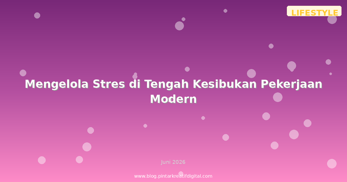 Mengelola Stres di Tengah Kesibukan Pekerjaan Modern