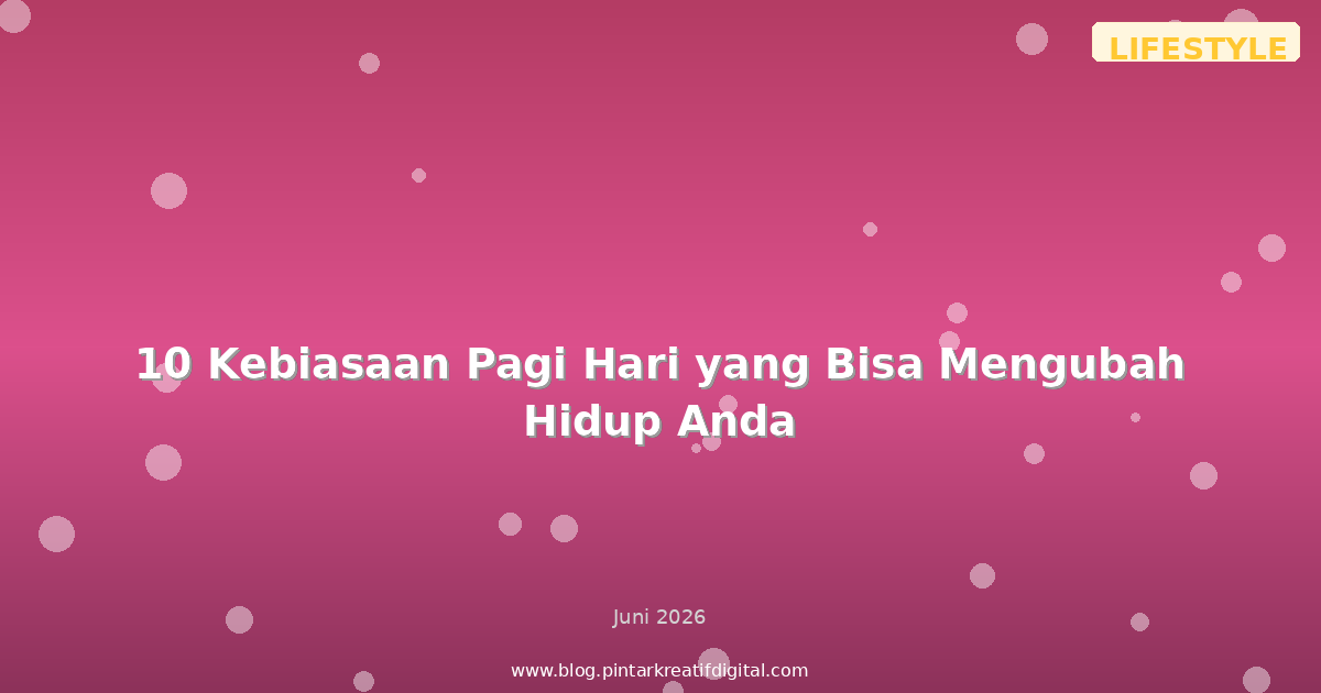 10 Kebiasaan Pagi Hari yang Bisa Mengubah Hidup Anda