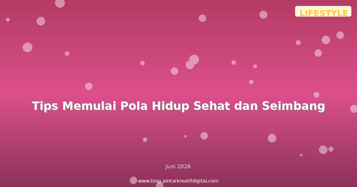 Tips Memulai Pola Hidup Sehat dan Seimbang