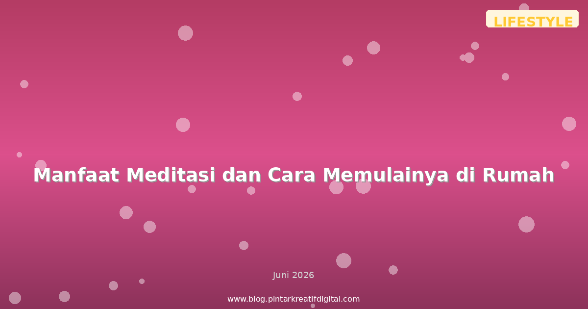 Manfaat Meditasi dan Cara Memulainya di Rumah