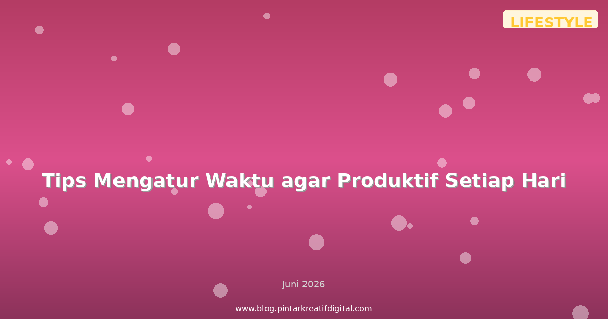Tips Mengatur Waktu agar Produktif Setiap Hari