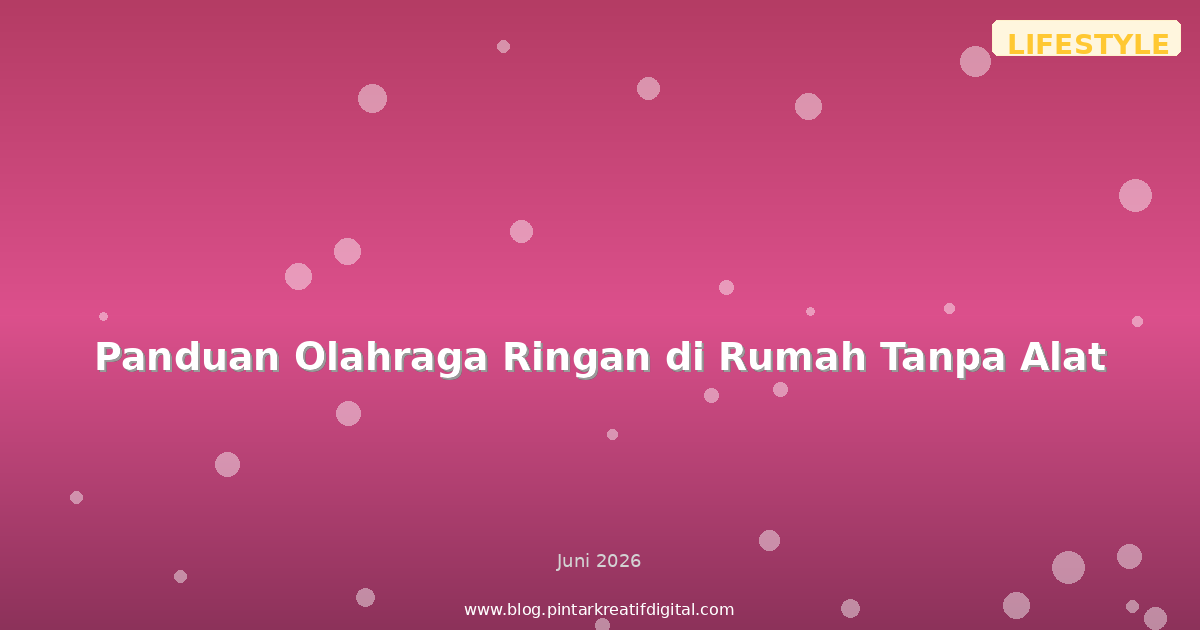 Panduan Olahraga Ringan di Rumah Tanpa Alat