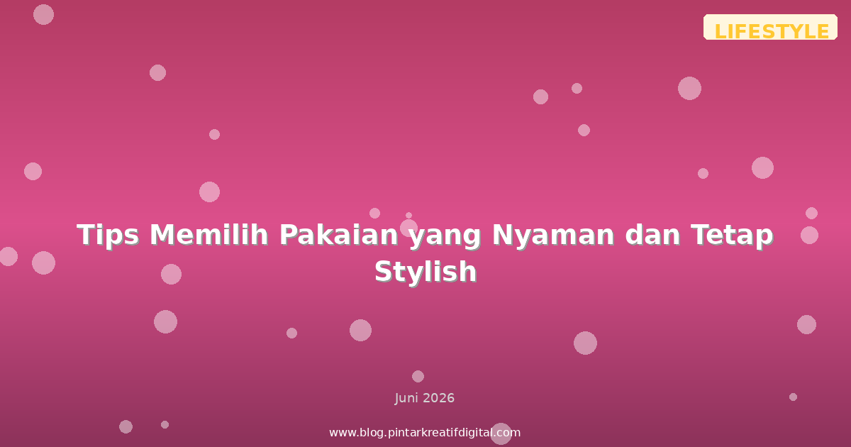Tips Memilih Pakaian yang Nyaman dan Tetap Stylish