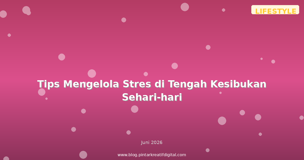 Tips Mengelola Stres di Tengah Kesibukan Sehari-hari