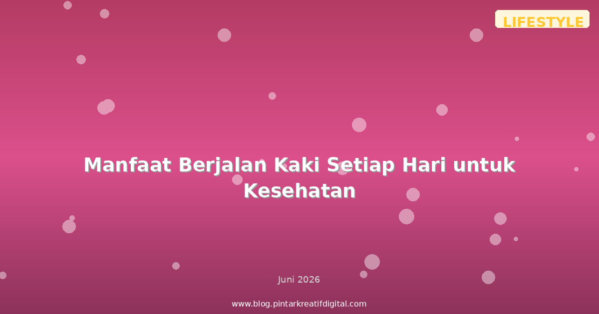 Manfaat Berjalan Kaki Setiap Hari untuk Kesehatan