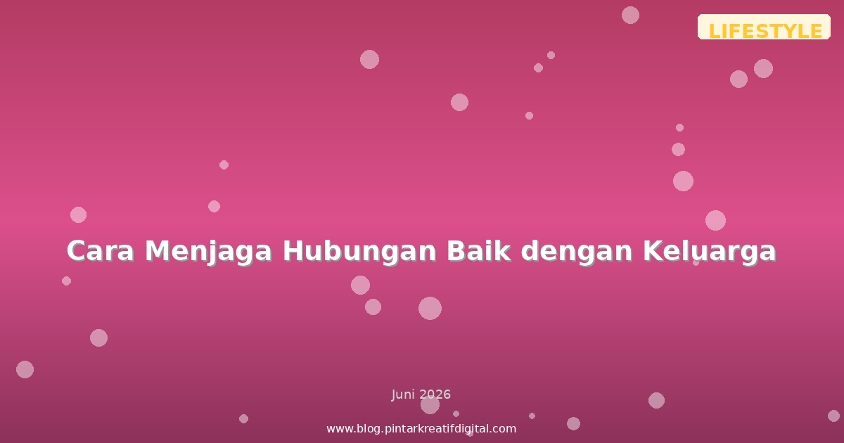 Cara Menjaga Hubungan Baik dengan Keluarga