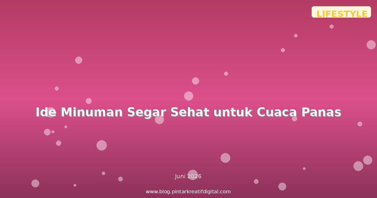 Ide Minuman Segar Sehat untuk Cuaca Panas