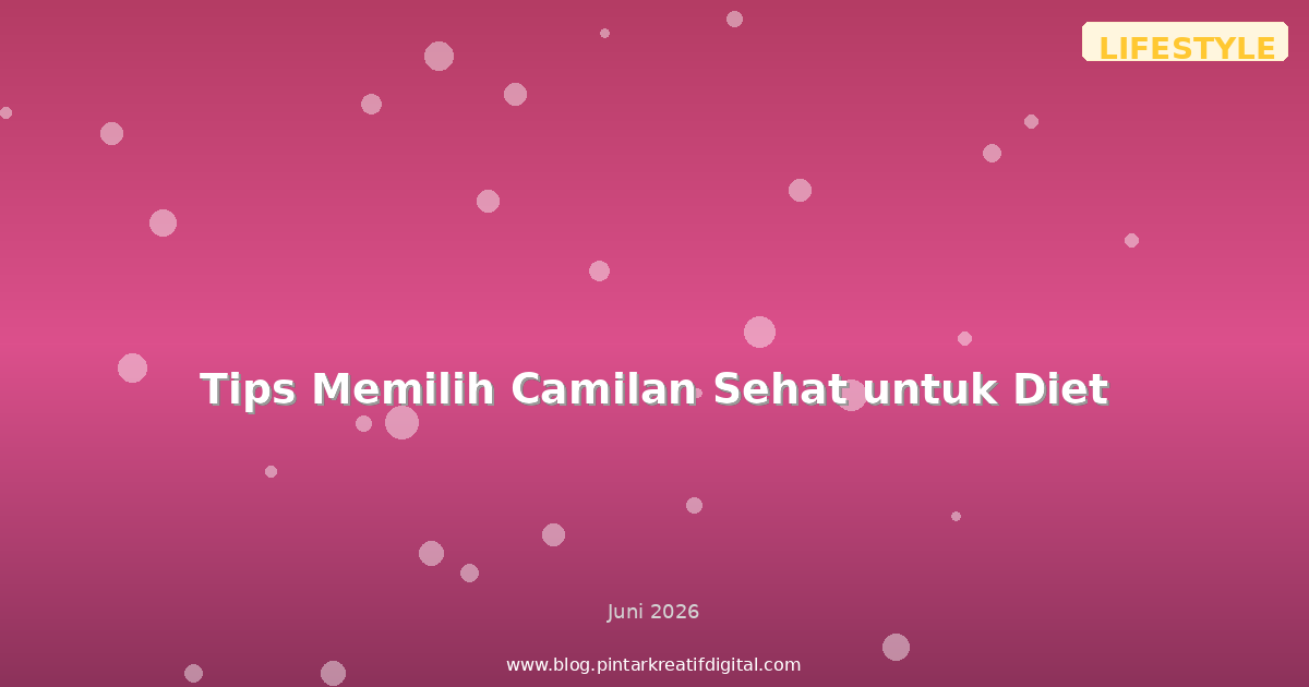 Tips Memilih Camilan Sehat untuk Diet