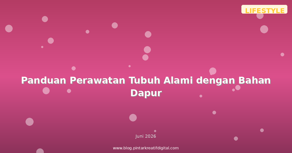 Panduan Perawatan Tubuh Alami dengan Bahan Dapur