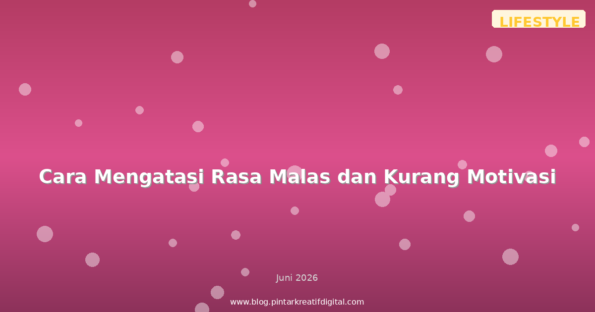 Cara Mengatasi Rasa Malas dan Kurang Motivasi