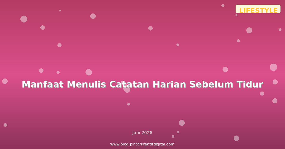 Manfaat Menulis Catatan Harian Sebelum Tidur