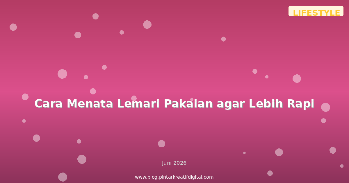 Cara Menata Lemari Pakaian agar Lebih Rapi