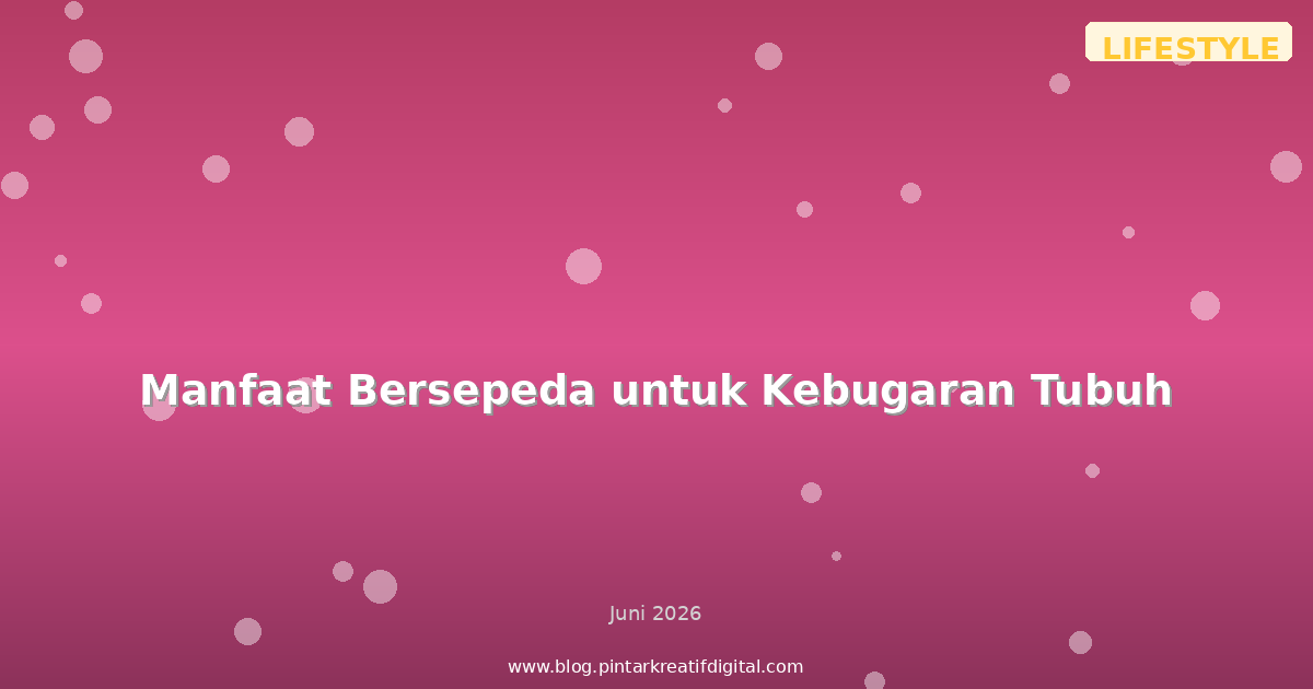 Manfaat Bersepeda untuk Kebugaran Tubuh