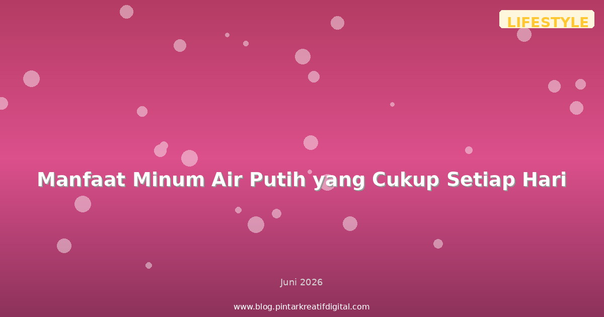 Manfaat Minum Air Putih yang Cukup Setiap Hari