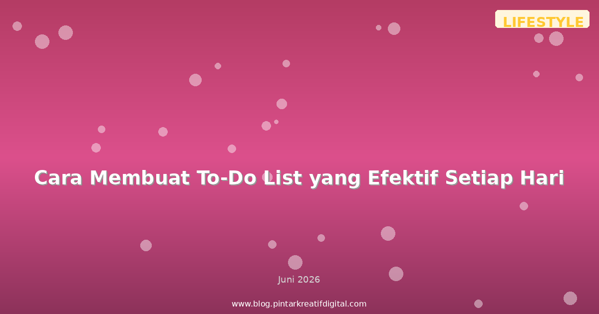 Cara Membuat To-Do List yang Efektif Setiap Hari