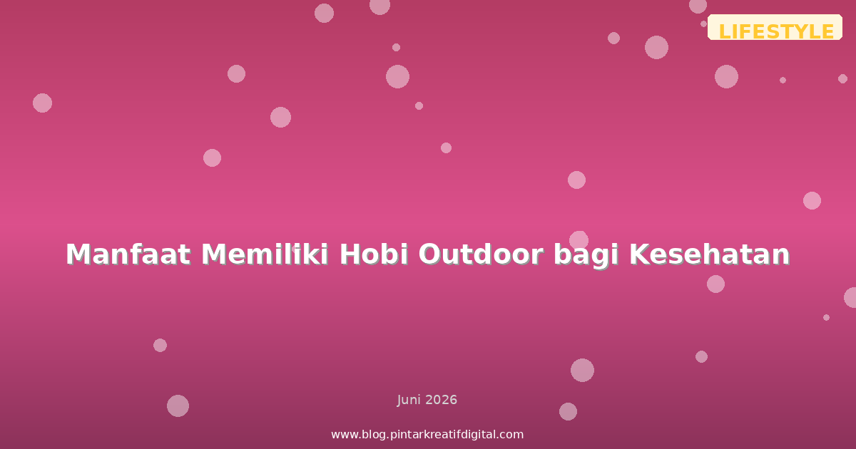Manfaat Memiliki Hobi Outdoor bagi Kesehatan