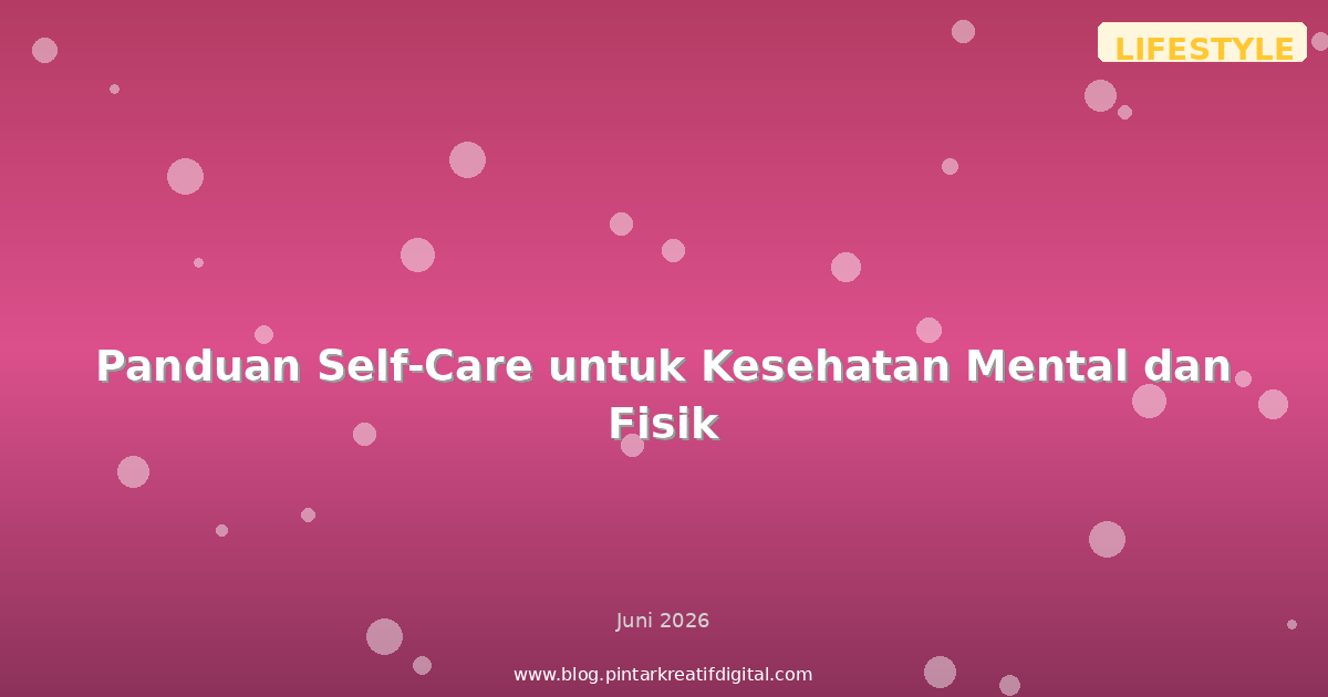 Panduan Self-Care untuk Kesehatan Mental dan Fisik