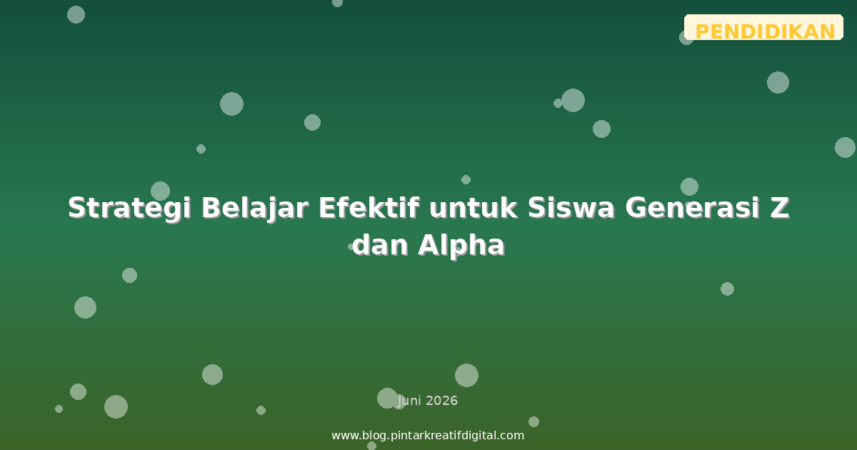 Strategi Belajar Efektif untuk Siswa Generasi Z dan Alpha