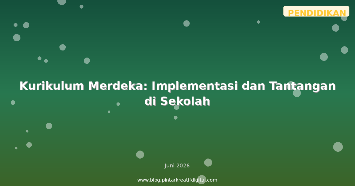 Kurikulum Merdeka: Implementasi dan Tantangan di Sekolah