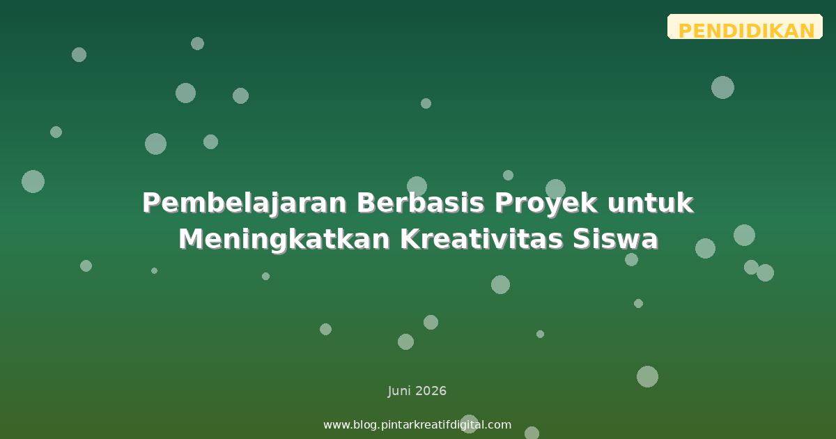Pembelajaran Berbasis Proyek untuk Meningkatkan Kreativitas Siswa
