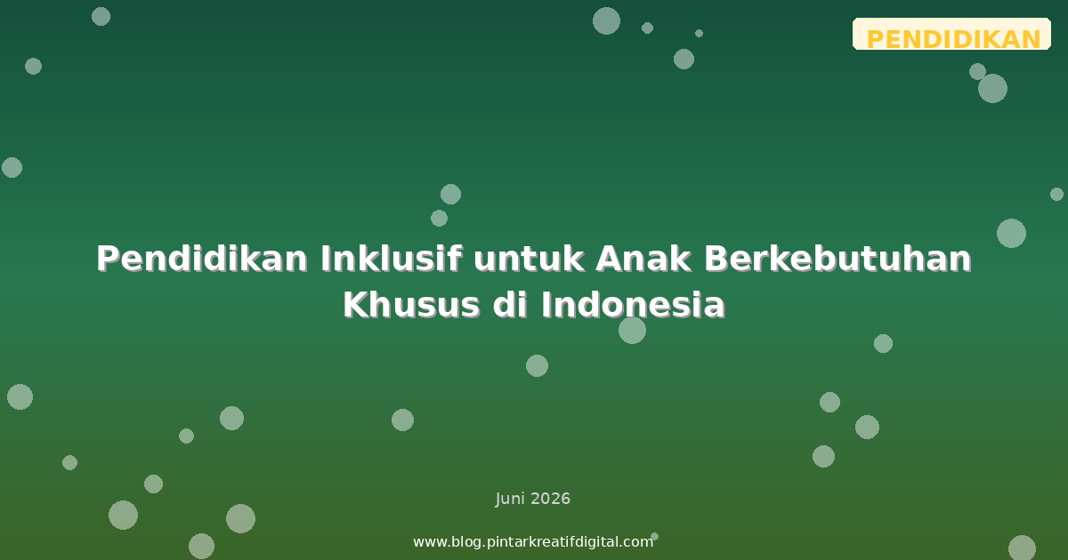 Pendidikan Inklusif untuk Anak Berkebutuhan Khusus di Indonesia