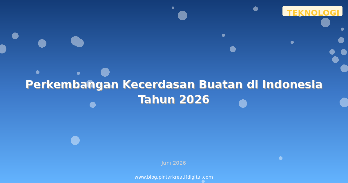 Perkembangan Kecerdasan Buatan di Indonesia Tahun 2026