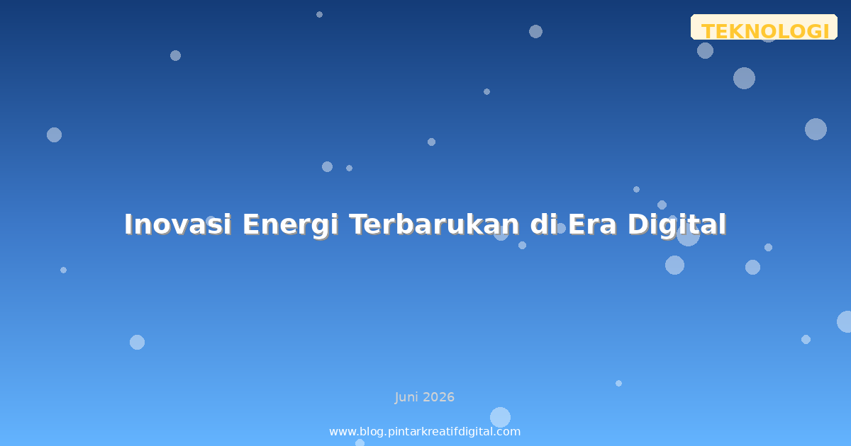 Inovasi Energi Terbarukan di Era Digital
