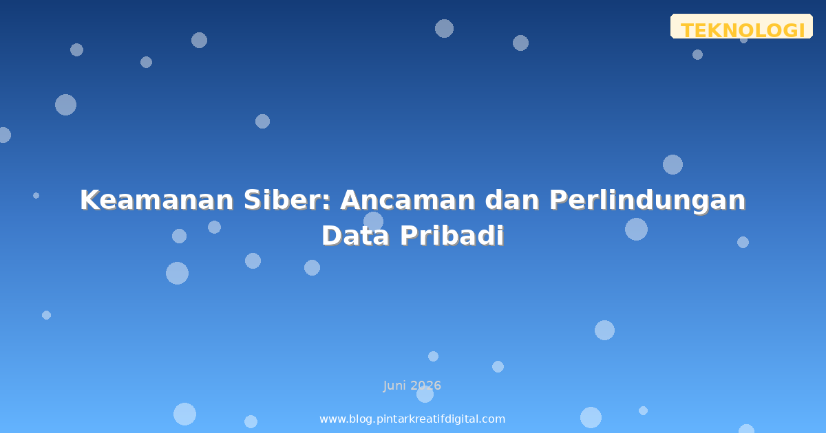 Keamanan Siber: Ancaman dan Perlindungan Data Pribadi