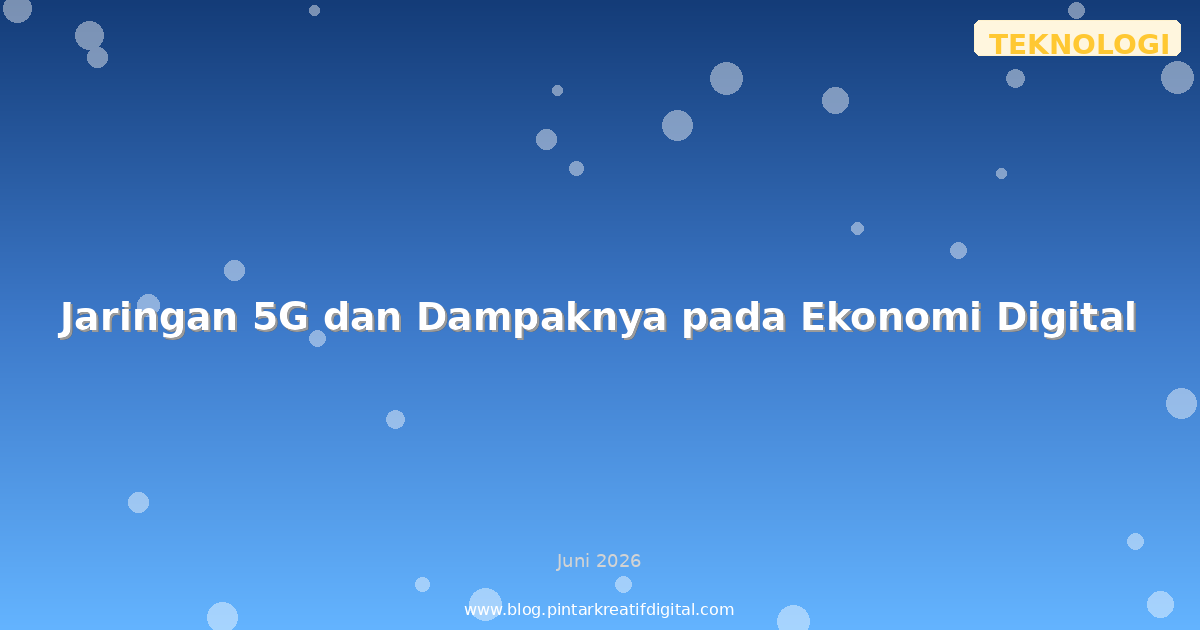 Jaringan 5G dan Dampaknya pada Ekonomi Digital