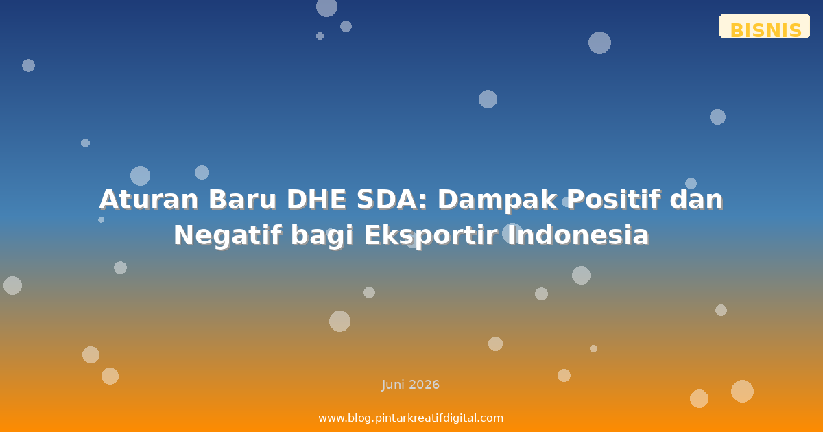 Aturan Baru DHE SDA: Dampak Positif dan Negatif bagi Eksportir Indonesia