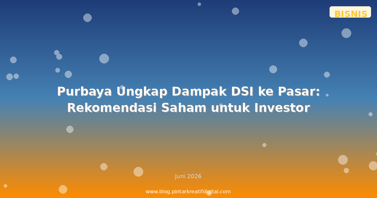Purbaya Ungkap Dampak DSI ke Pasar: Rekomendasi Saham untuk Investor