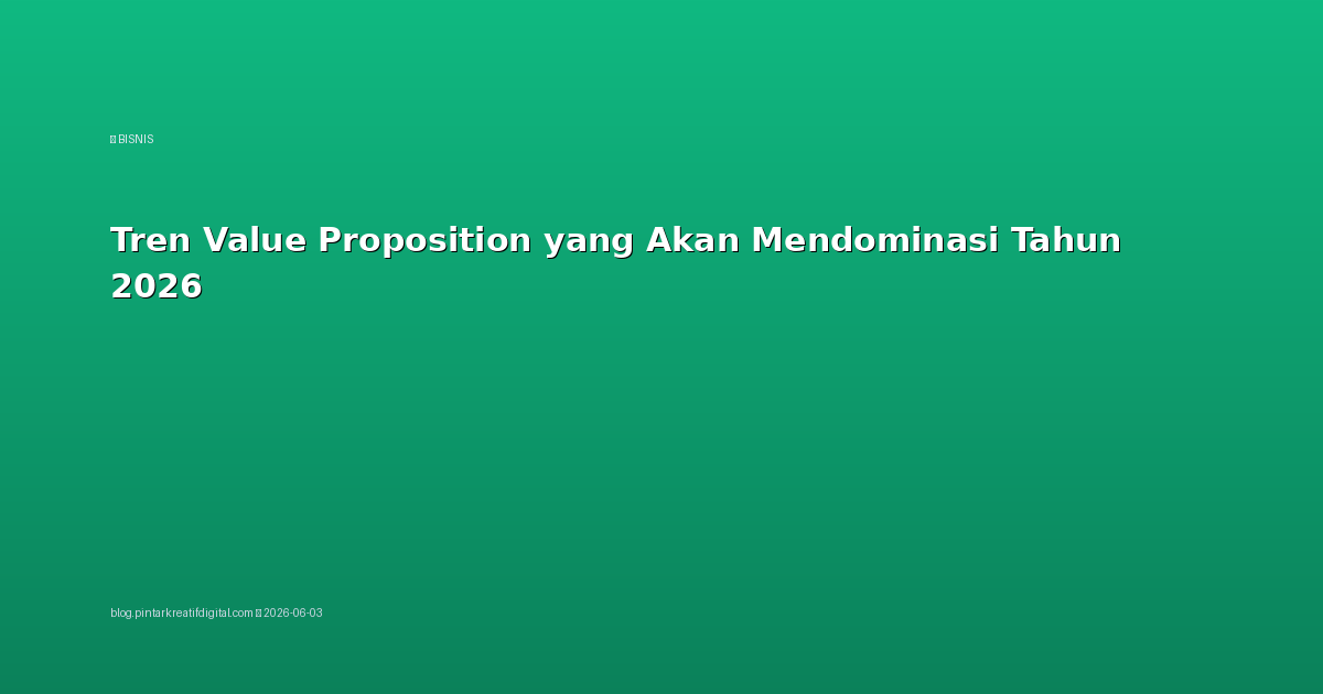 Tren Value Proposition yang Akan Mendominasi Tahun 2026