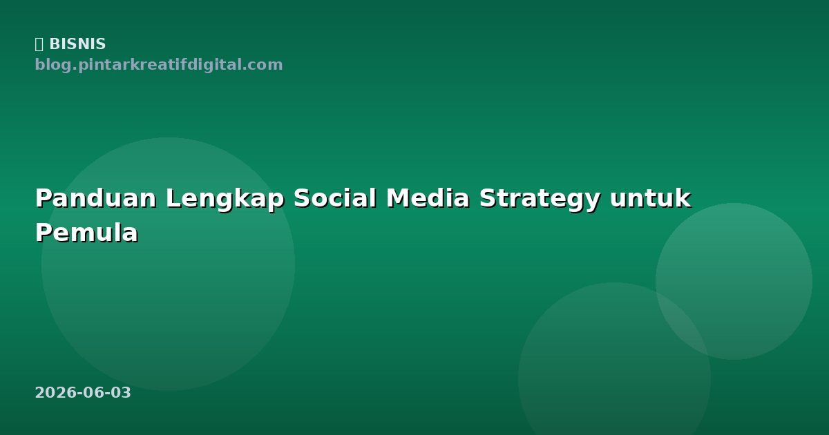 Panduan Lengkap Social Media Strategy untuk Pemula