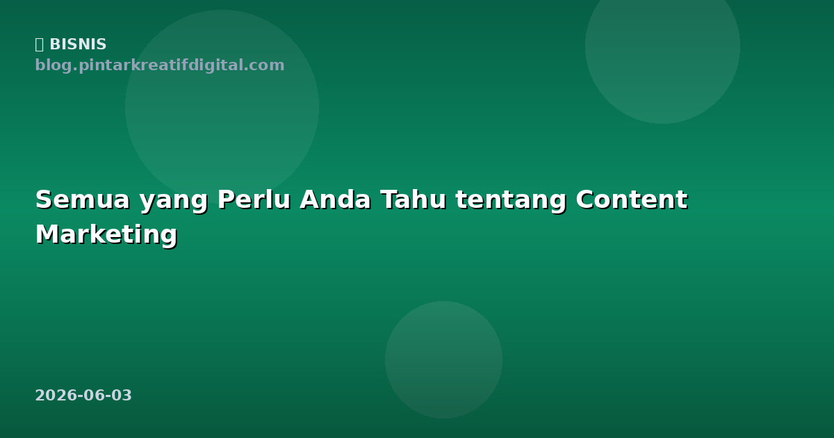 Semua yang Perlu Anda Tahu tentang Content Marketing