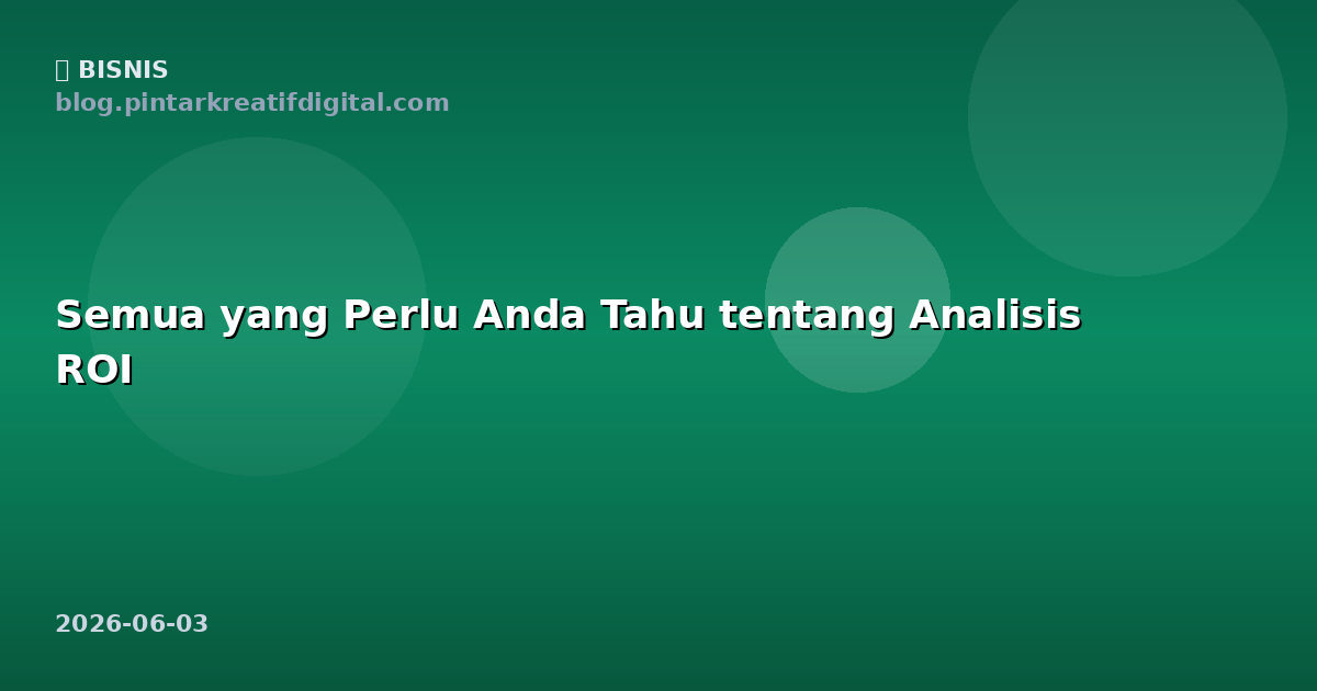Semua yang Perlu Anda Tahu tentang Analisis ROI