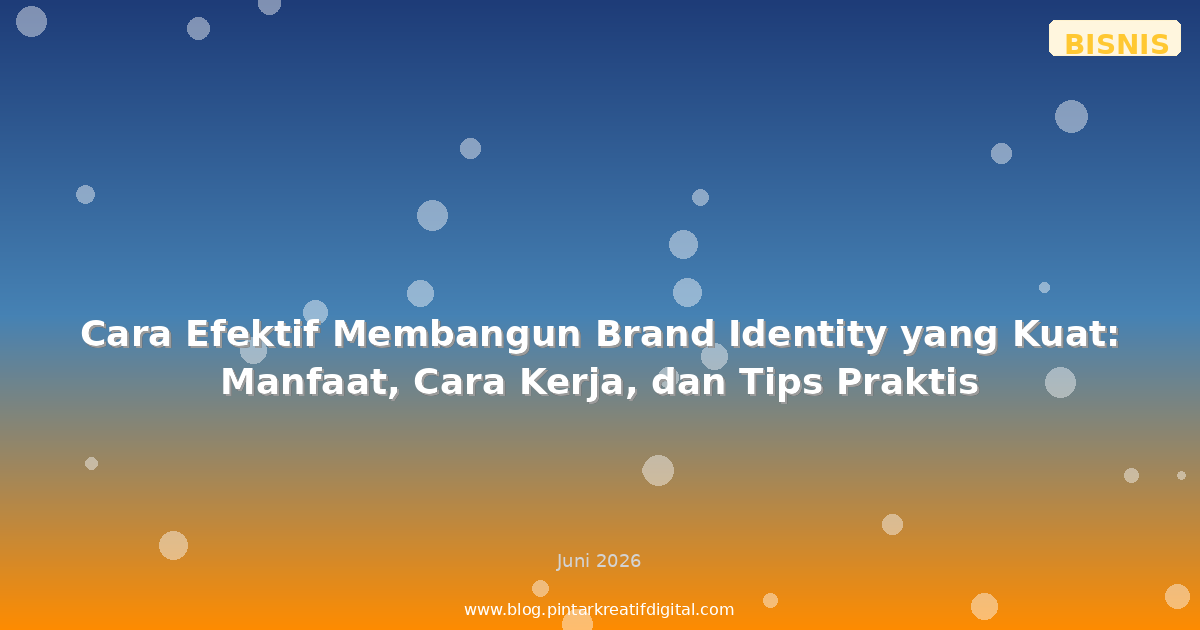 Panduan Membangun Brand Identity yang Kuat untuk Bisnis