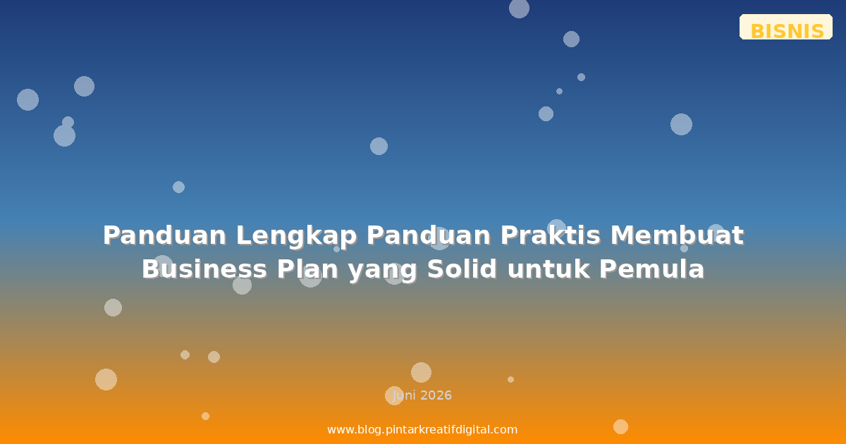 Panduan Praktis Membuat Business Plan yang Solid untuk Pemula