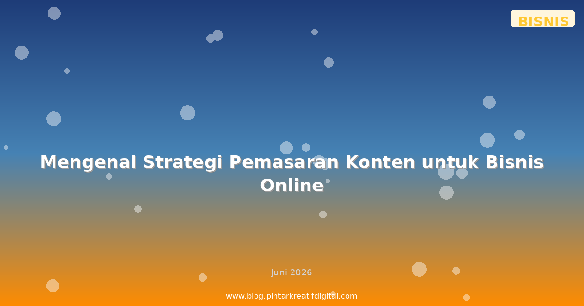 Mengenal Strategi Pemasaran Konten untuk Bisnis Online