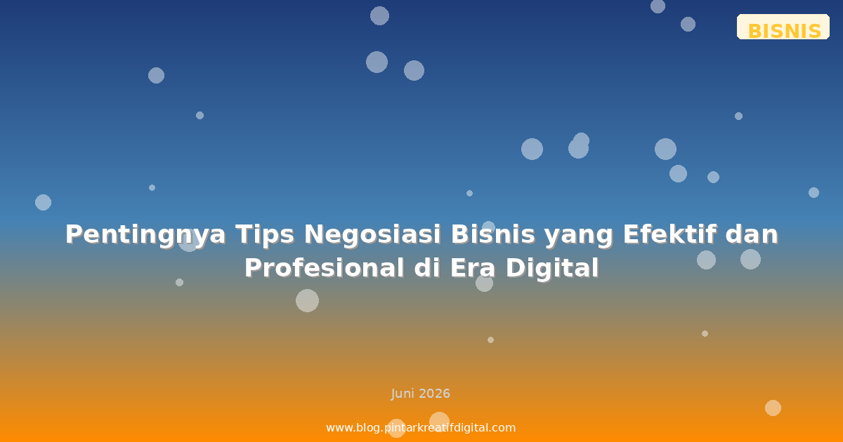 Tips Negosiasi Bisnis yang Efektif dan Profesional
