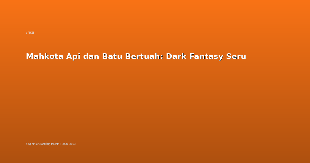 Mahkota Api dan Batu Bertuah: Dark Fantasy Seru