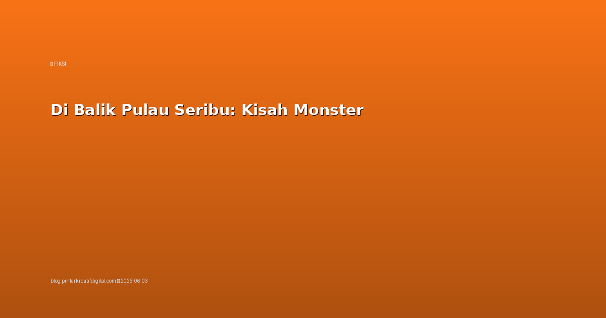 Di Balik Pulau Seribu: Kisah Monster