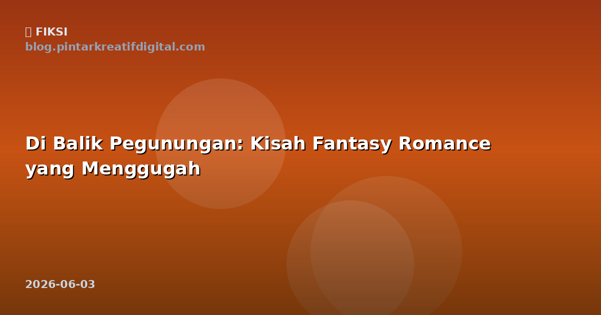 Di Balik Pegunungan: Kisah Fantasy Romance yang Menggugah