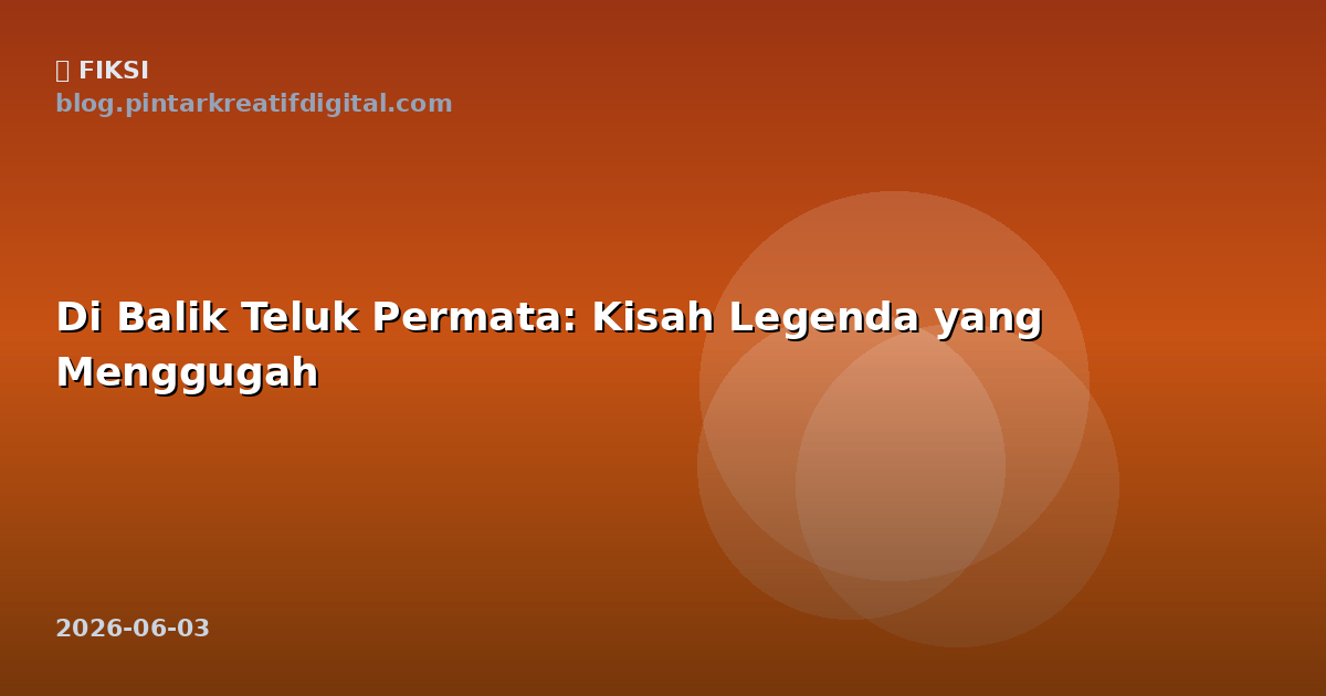 Di Balik Teluk Permata: Kisah Legenda yang Menggugah