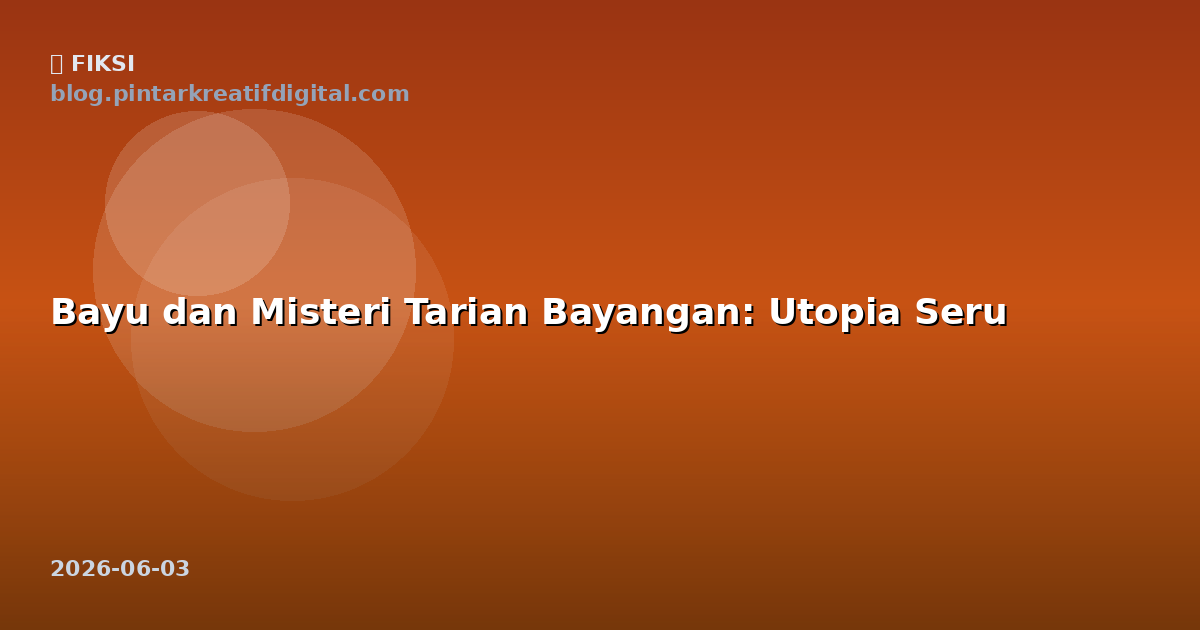 Bayu dan Misteri Tarian Bayangan: Utopia Seru