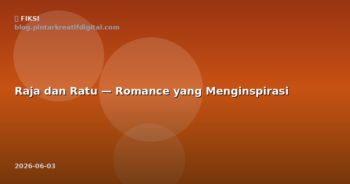 Raja dan Ratu — Romance yang Menginspirasi